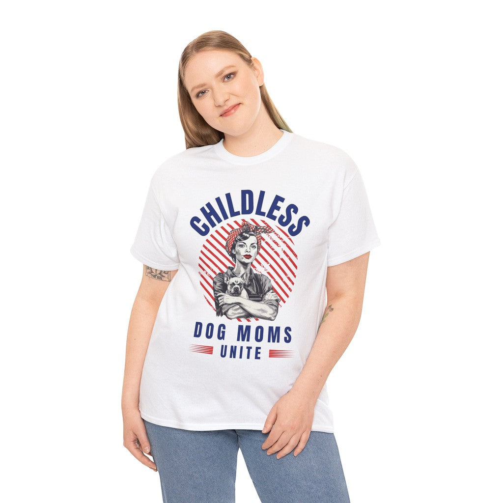 Childless Dog Moms Unite! T-Shirt