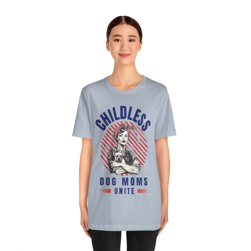 Childless Dog Moms Unite! TShirt - Bella + Canvas