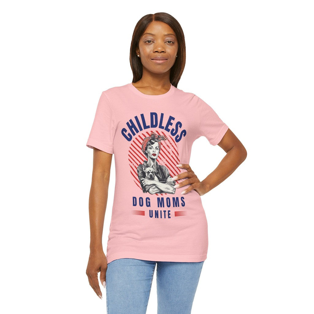 Childless Dog Moms Unite! TShirt - Bella + Canvas