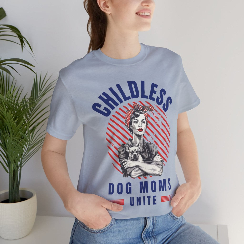 Childless Dog Moms Unite! TShirt - Bella + Canvas