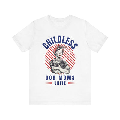 Childless Dog Moms Unite! TShirt - Bella + Canvas