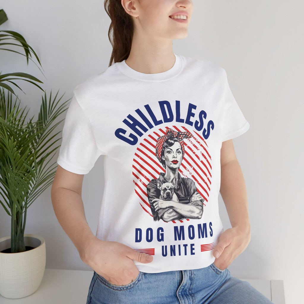 Childless Dog Moms Unite! TShirt - Bella + Canvas