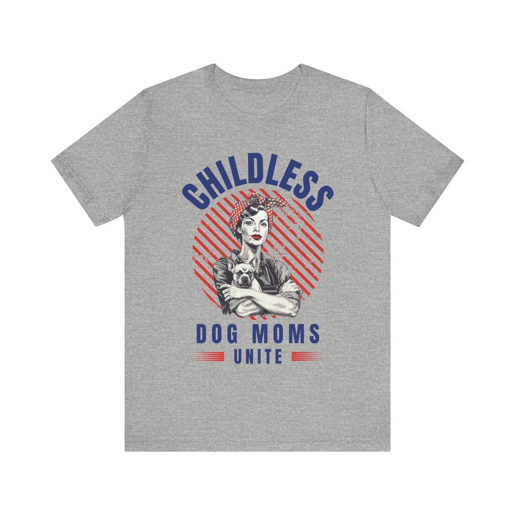 Childless Dog Moms Unite! TShirt - Bella + Canvas