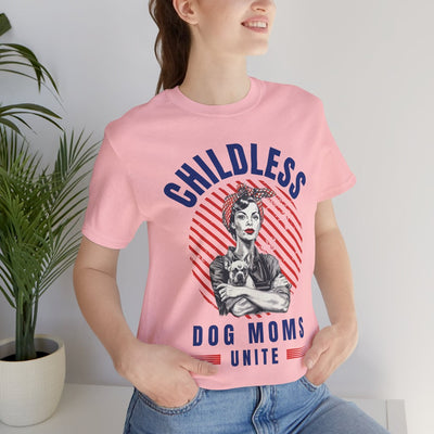 Childless Dog Moms Unite! TShirt - Bella + Canvas