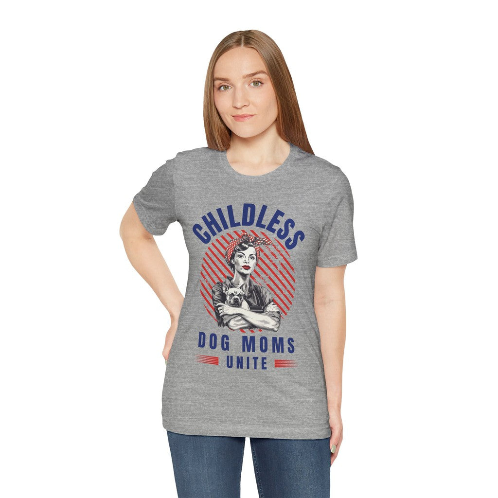 Childless Dog Moms Unite! TShirt - Bella + Canvas