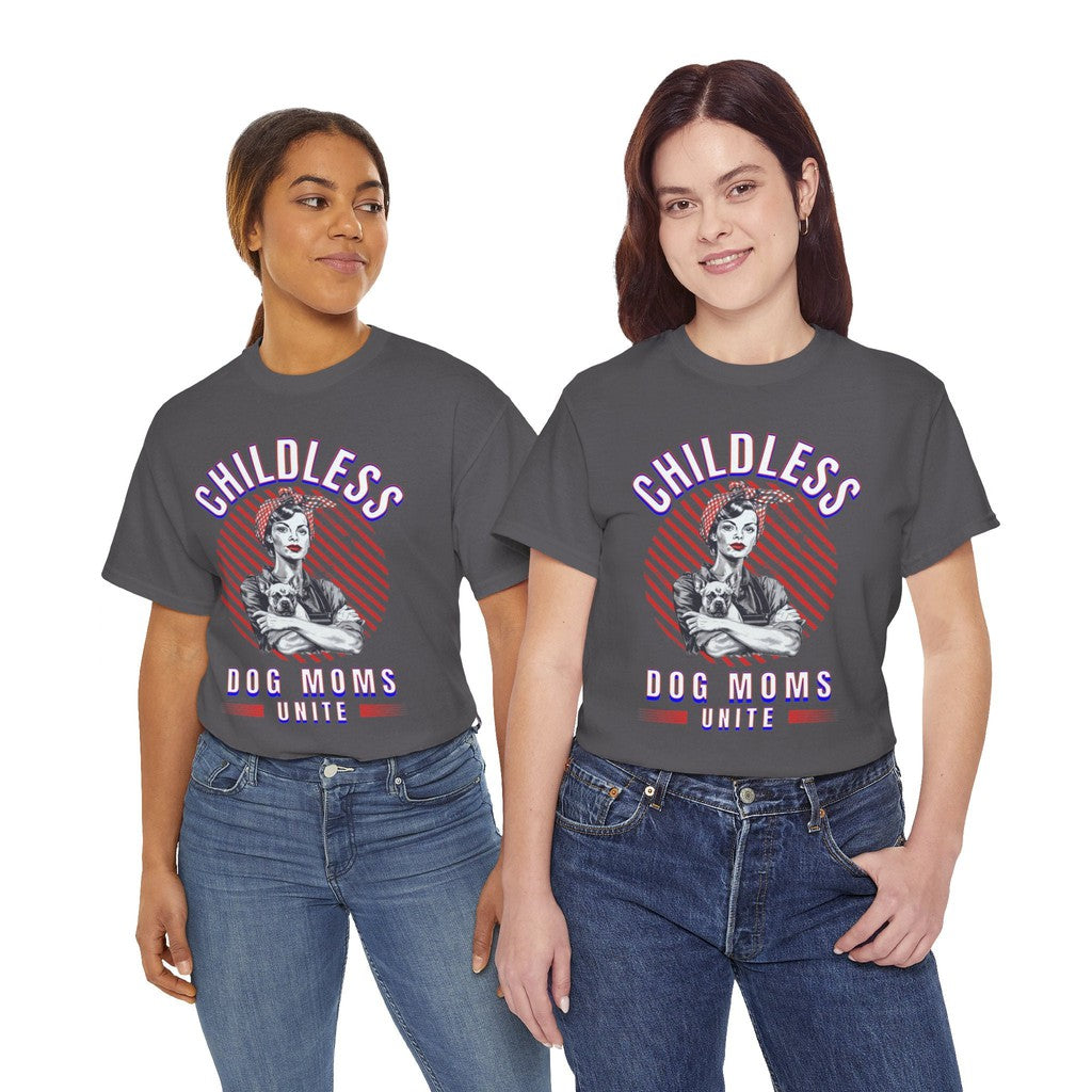 Childless Dog Moms Unite! TShirt