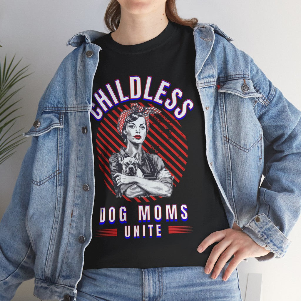 Childless Dog Moms Unite! TShirt