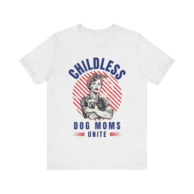 Childless Dog Moms Unite! TShirt - Bella + Canvas