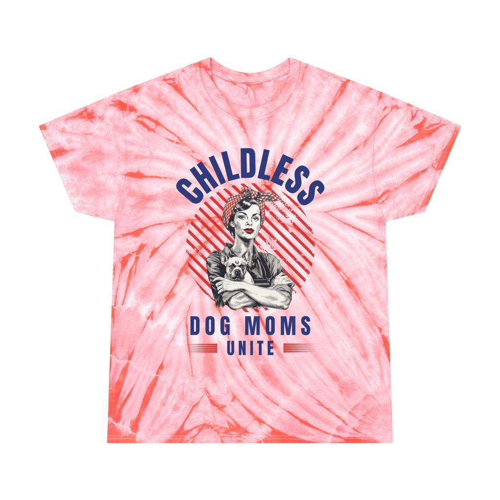 Childless Dog Moms Unite! Tie Dye TShirt