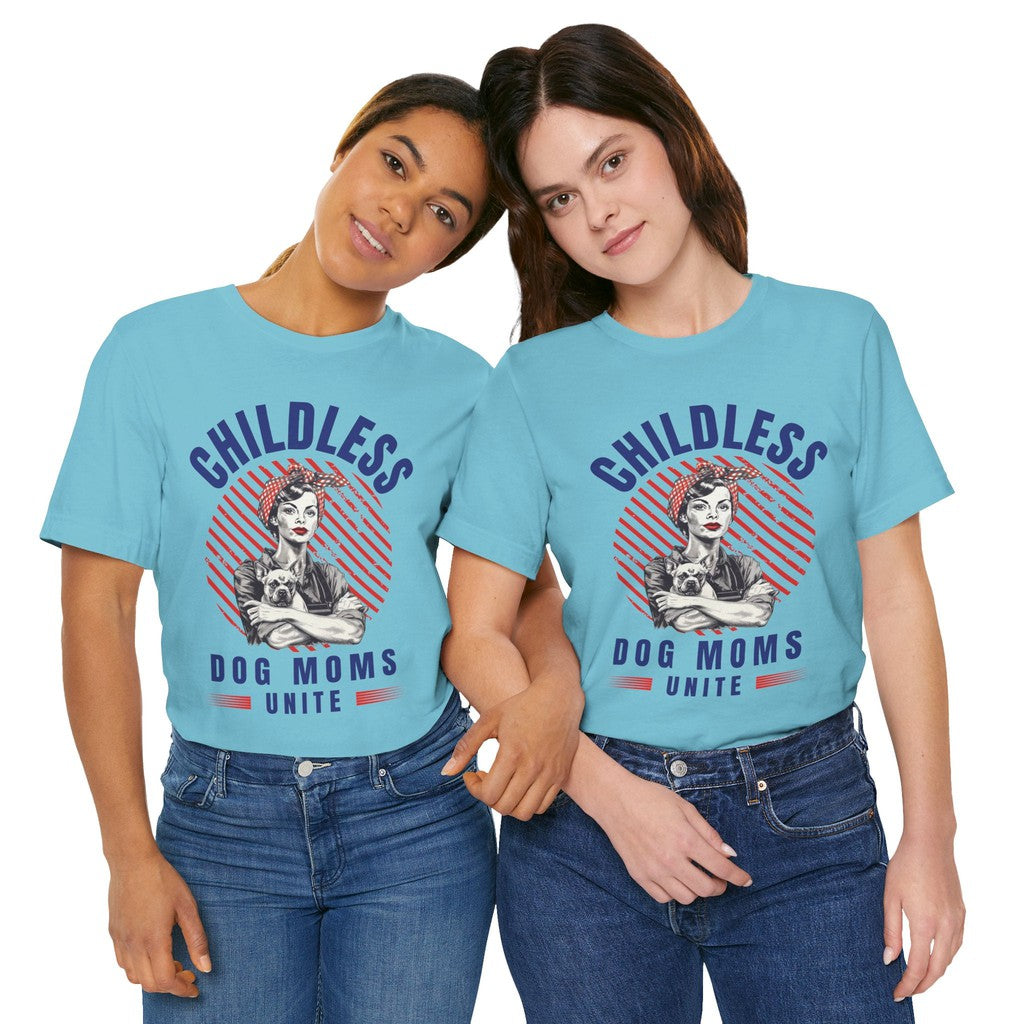 Childless Dog Moms Unite! TShirt - Bella + Canvas