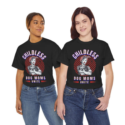 Childless Dog Moms Unite! TShirt