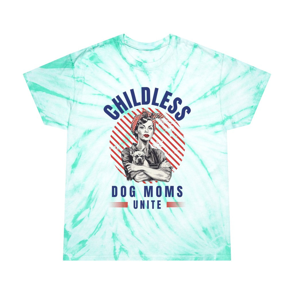 Childless Dog Moms Unite! Tie Dye TShirt