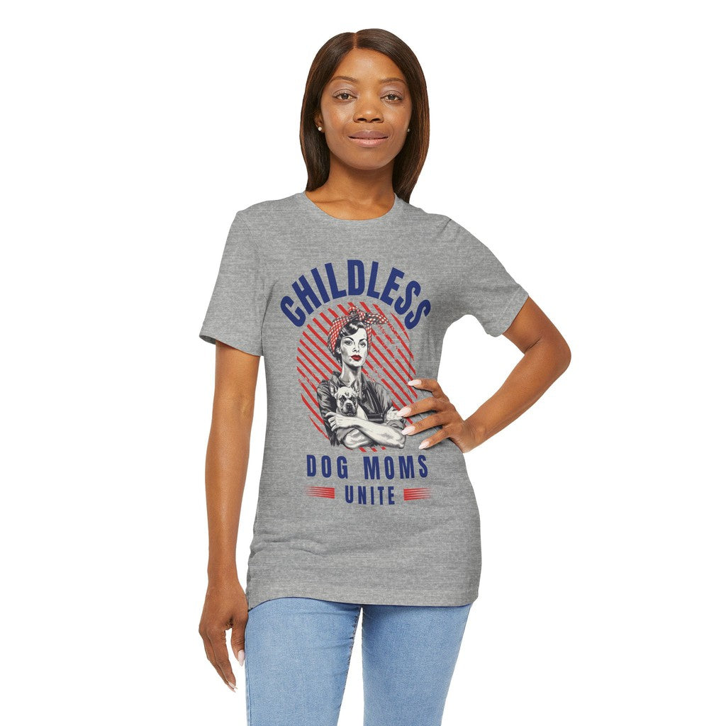 Childless Dog Moms Unite! TShirt - Bella + Canvas