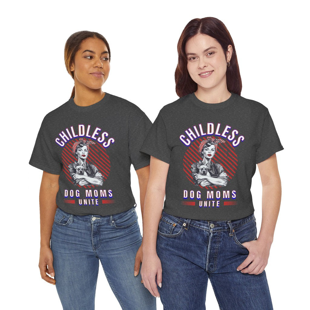 Childless Dog Moms Unite! TShirt