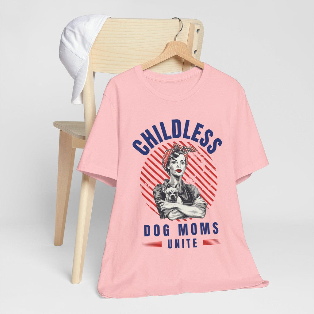 Childless Dog Moms Unite! TShirt - Bella + Canvas