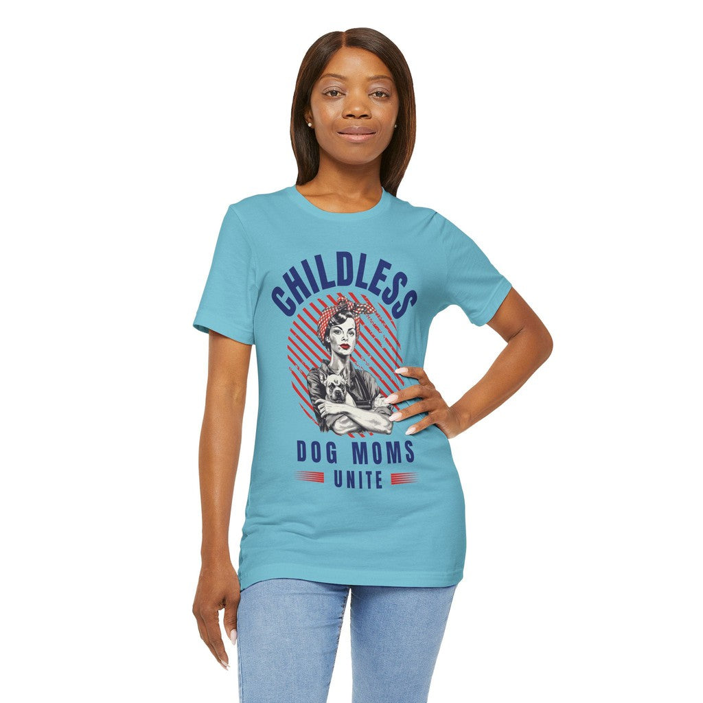 Childless Dog Moms Unite! TShirt - Bella + Canvas