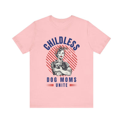 Childless Dog Moms Unite! TShirt - Bella + Canvas