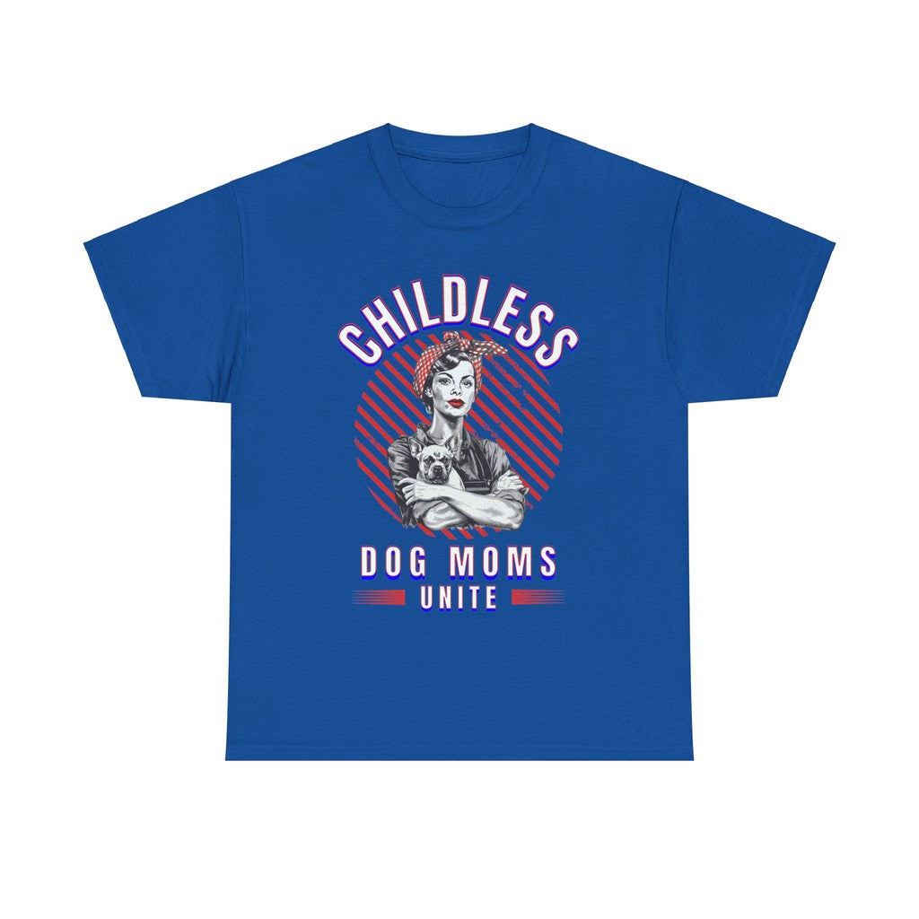 Childless Dog Moms Unite! TShirt