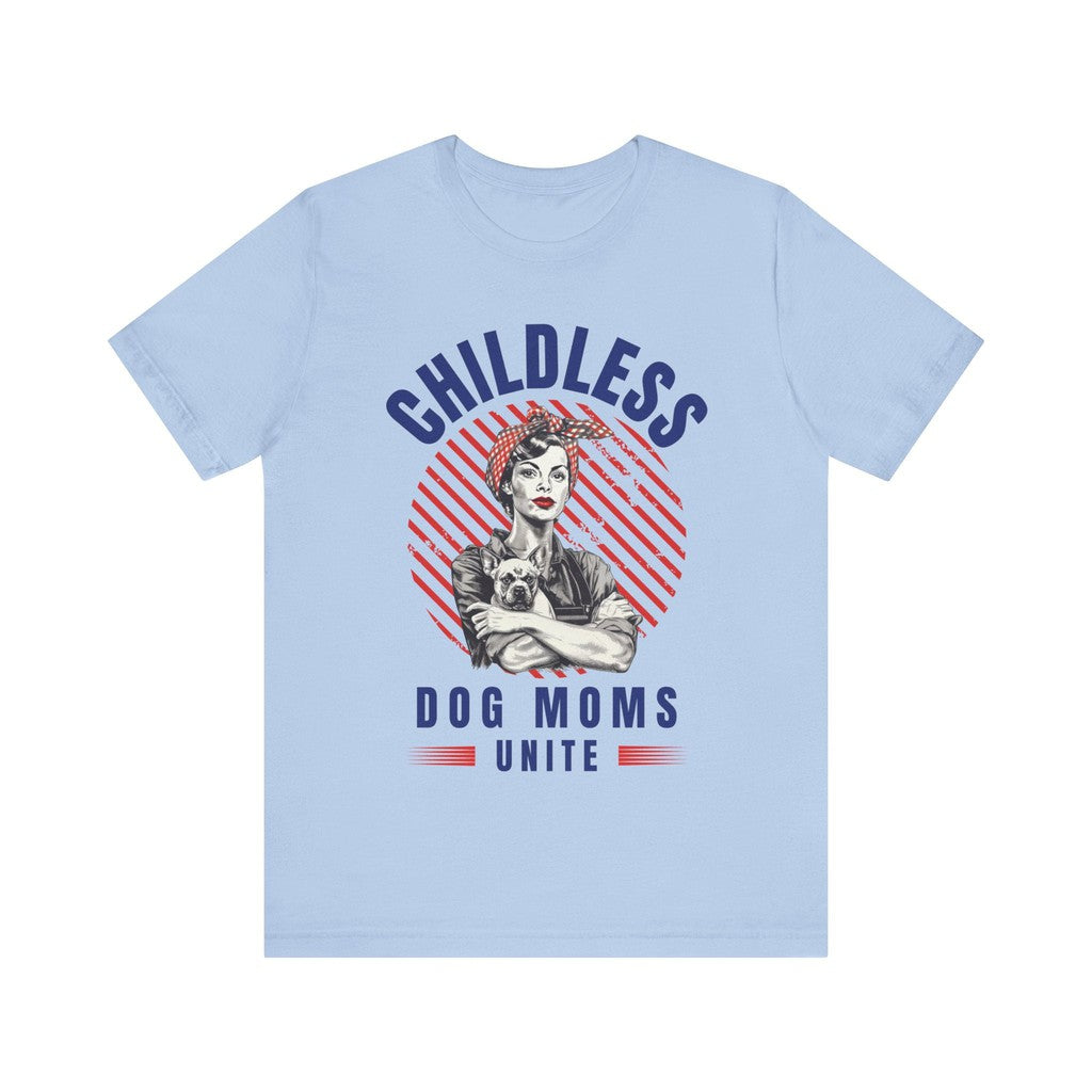 Childless Dog Moms Unite! TShirt - Bella + Canvas