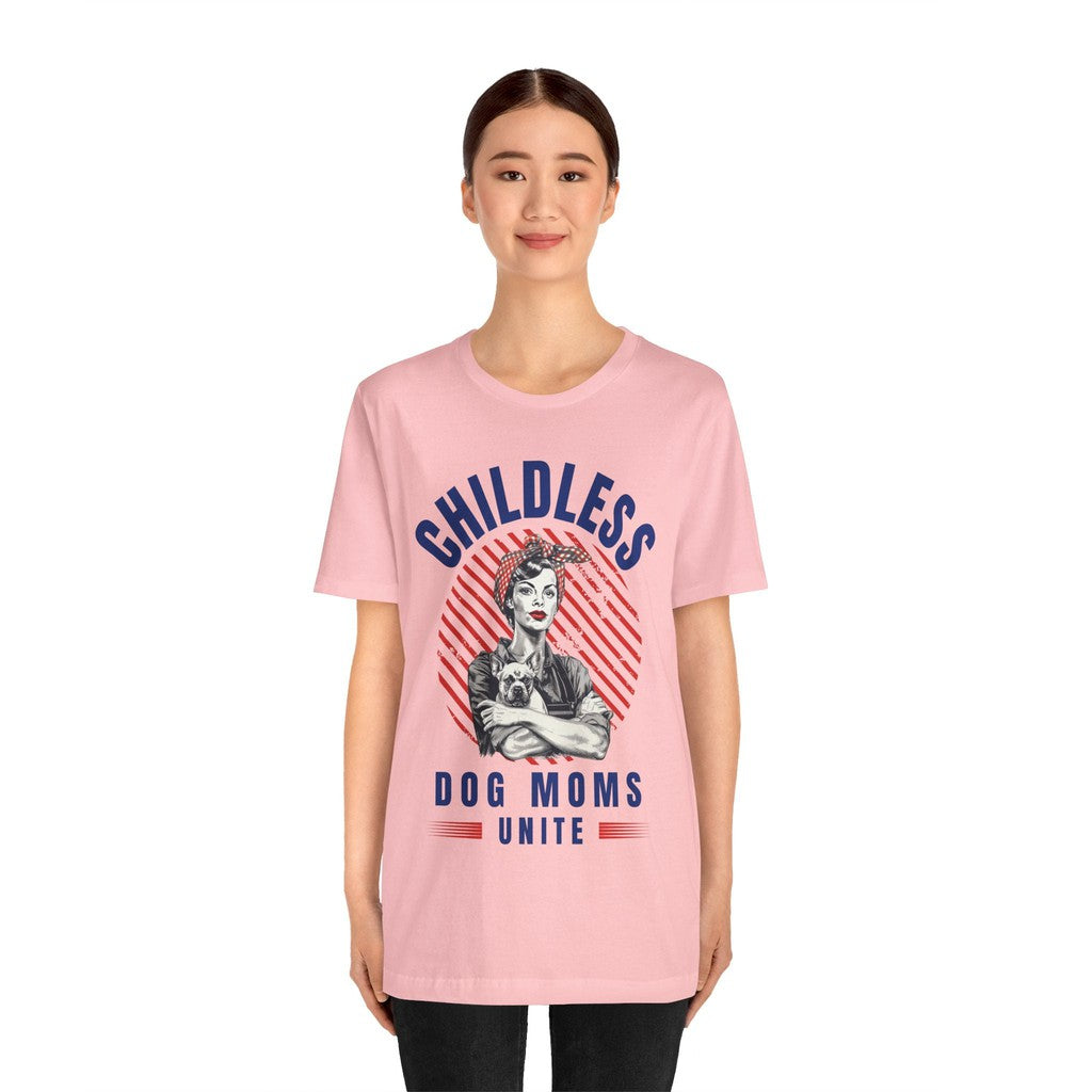 Childless Dog Moms Unite! TShirt - Bella + Canvas