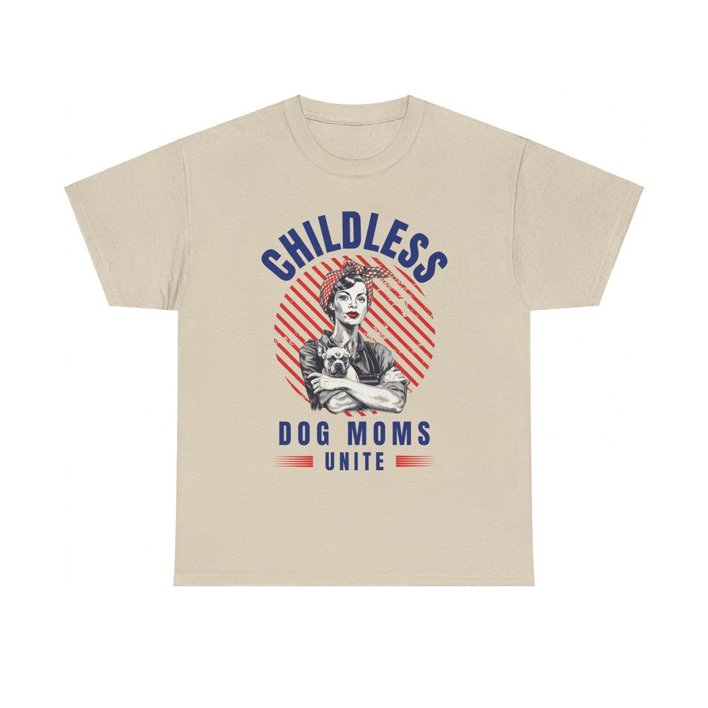 Childless Dog Moms Unite! T-Shirt