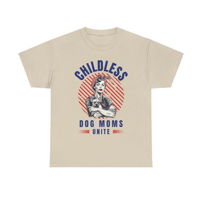 Childless Dog Moms Unite! T-Shirt