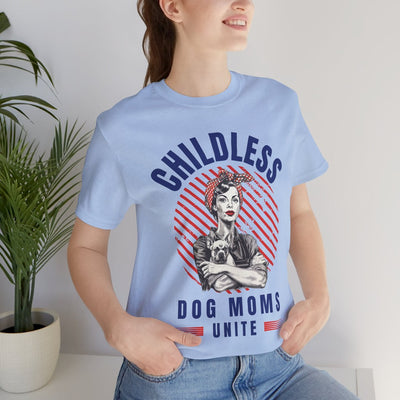 Childless Dog Moms Unite! TShirt - Bella + Canvas