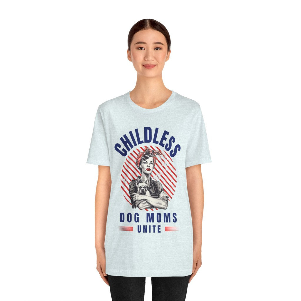 Childless Dog Moms Unite! TShirt - Bella + Canvas