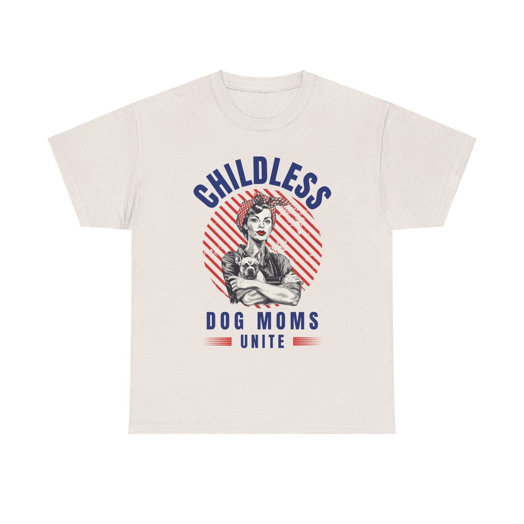 Childless Dog Moms Unite! T-Shirt