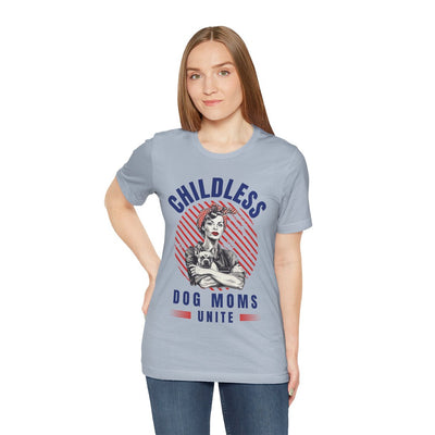 Childless Dog Moms Unite! TShirt - Bella + Canvas