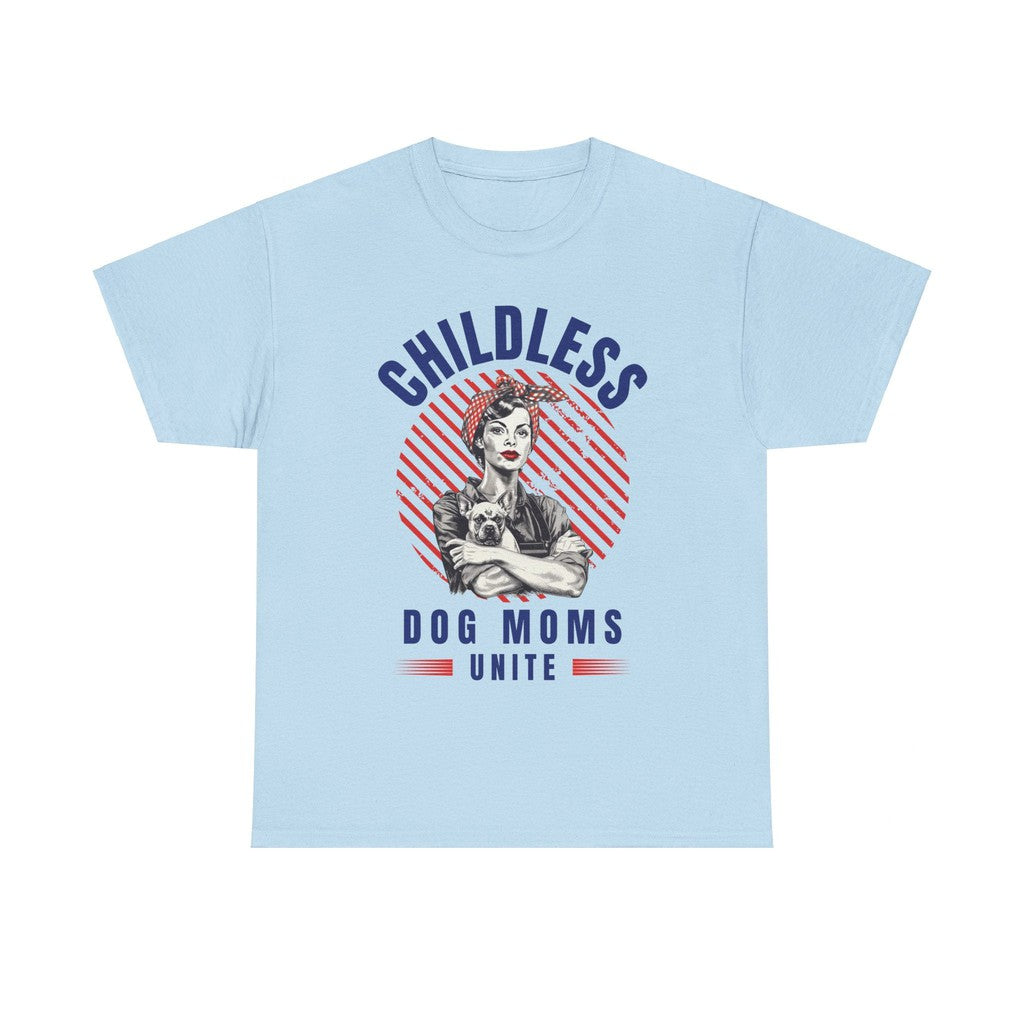 Childless Dog Moms Unite! T-Shirt