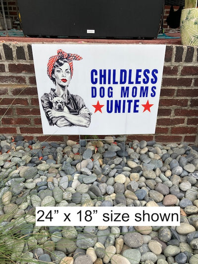 Childless Dog Moms Unite! Yard Sign